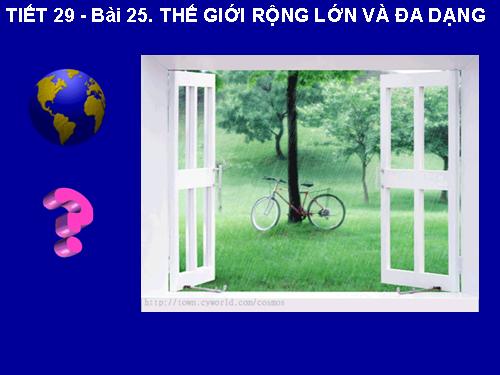 Bài 25. Thế giới rộng lớn và đa dạng