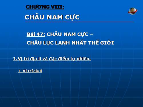 Bài 47. Châu Nam Cực - Châu lục lạnh nhất thế giới