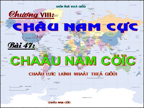 Bài 47. Châu Nam Cực - Châu lục lạnh nhất thế giới