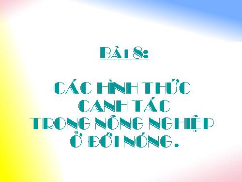 Bài 8. Các hình thức canh tác trong nông nghiệp ở đới nóng