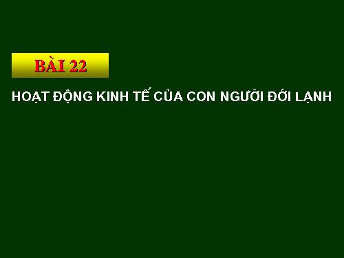 Bài 22. Hoạt động kinh tế của con người ở đới lạnh