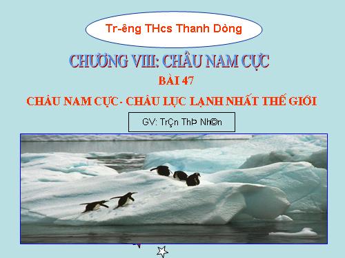 Bài 47. Châu Nam Cực - Châu lục lạnh nhất thế giới