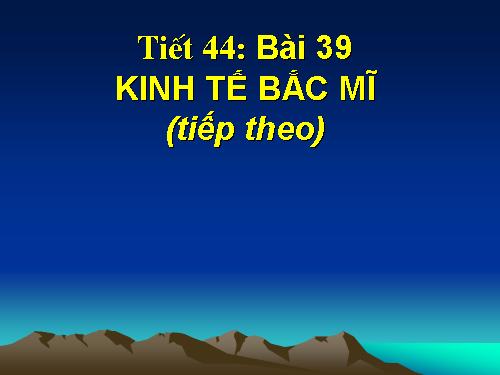 Bài 39. Kinh tế Bắc Mĩ (Tiếp theo)