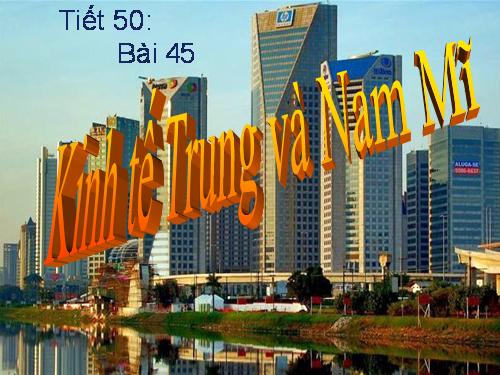 Bài 44. Kinh tế Trung và Nam Mĩ