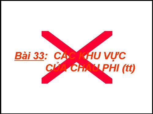 Bài 33. Các khu vực châu Phi (Tiếp theo)