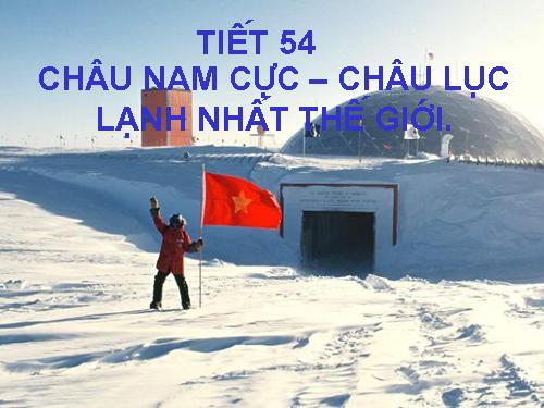 Bài 47. Châu Nam Cực - Châu lục lạnh nhất thế giới