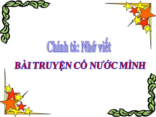 Tuần 4. Nhớ-viết: Truyện cổ nước mình