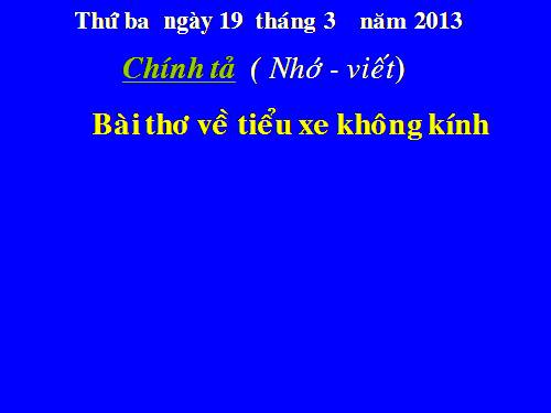 Tuần 27. Nhớ-viết: Bài thơ về tiểu đội xe không kính