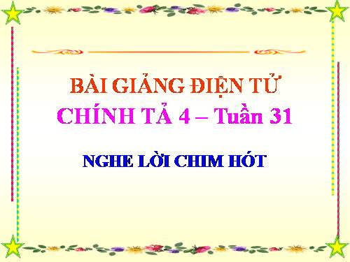 Tuần 31. Nghe-viết: Nghe lời chim nói