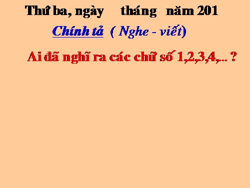 Tuần 29. Nghe-viết: Ai đã nghĩ ra các chữ số 1, 2, 3, 4...?