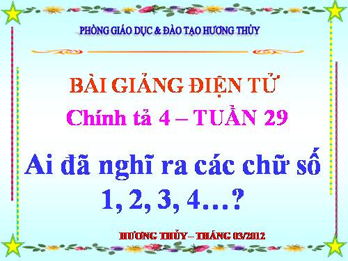 Tuần 29. Nghe-viết: Ai đã nghĩ ra các chữ số 1, 2, 3, 4...?