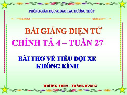 Tuần 27. Nhớ-viết: Bài thơ về tiểu đội xe không kính