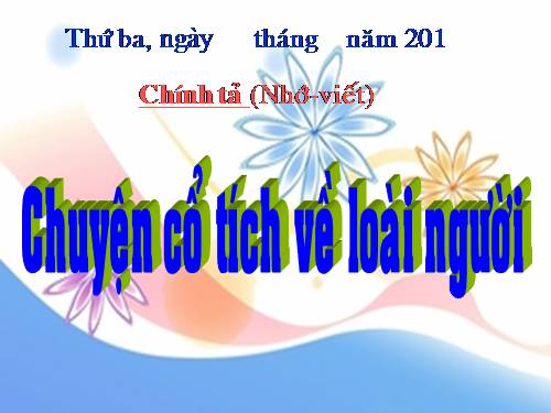 Tuần 21. Nhớ-viết: Chuyện cổ tích về loài người