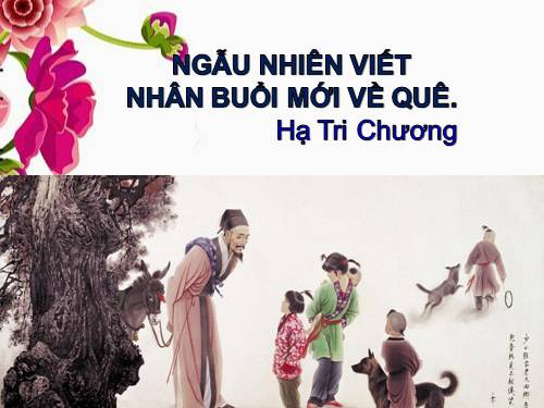 Bài 10. Ngẫu nhiên viết nhân buổi mới về quê (Hồi hương ngẫu thư)