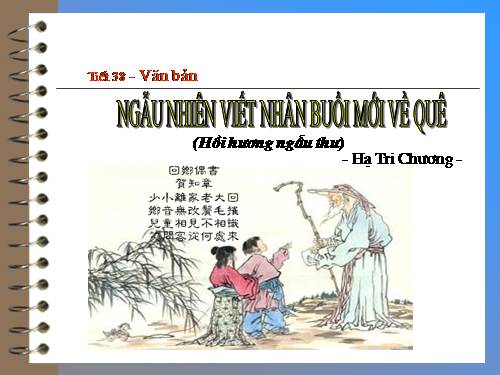 Bài 10. Ngẫu nhiên viết nhân buổi mới về quê (Hồi hương ngẫu thư)