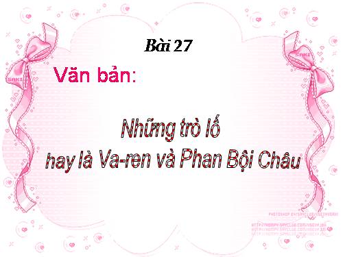 Bài 27. Những trò lố hay là Va-ren và Phan Bội Châu