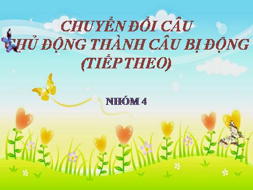 Bài 24. Chuyển đổi câu chủ động thành câu bị động (tiếp theo)