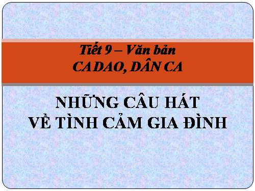 Bài 3. Ca dao, dân ca. Những câu hát về tình cảm gia đình