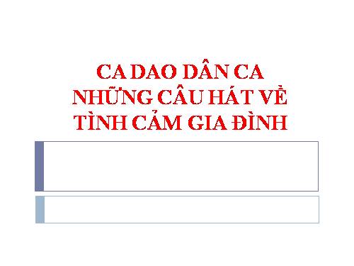 Bài 3. Ca dao, dân ca. Những câu hát về tình cảm gia đình