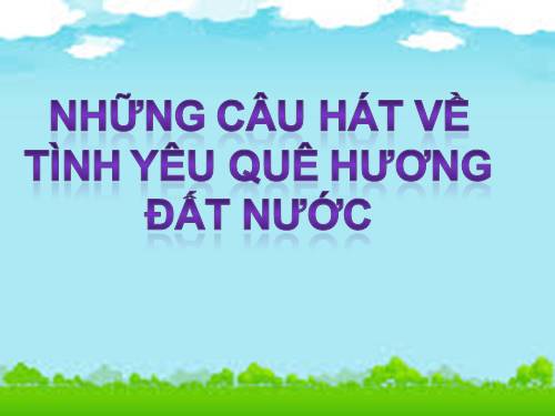 Bài 3. Những câu hát về tình yêu quê hương, đất nước, con người