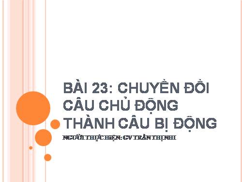 Bài 23. Chuyển đổi câu chủ động thành câu bị động