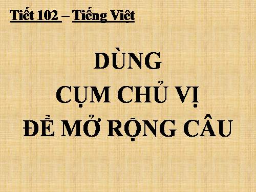 Bài 25. Dùng cụm chủ - vị để mở rộng câu