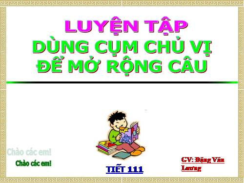 Bài 27. Dùng cụm chủ - vị để mở rộng câu: Luyện tập (tiếp theo)