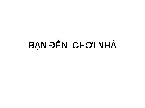Bài 8. Bạn đến chơi nhà