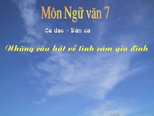 Bài 3. Ca dao, dân ca. Những câu hát về tình cảm gia đình