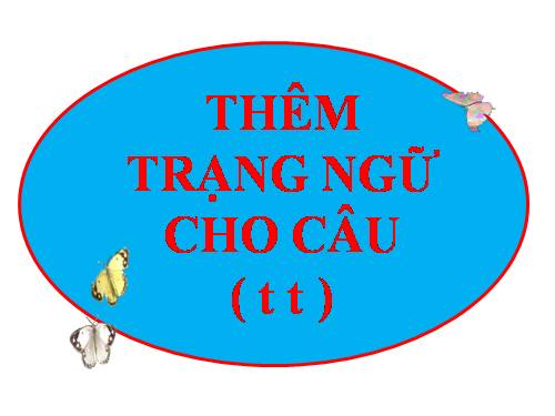 Bài 22. Thêm trạng ngữ cho câu (tiếp theo)