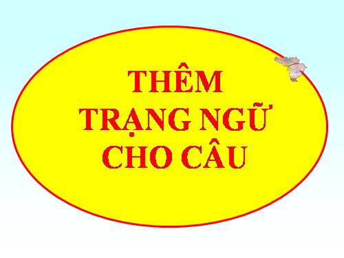 Bài 21. Thêm trạng ngữ cho câu