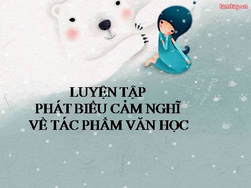 Bài 13. Luyện nói: Phát biểu cảm nghĩ về tác phẩm văn học