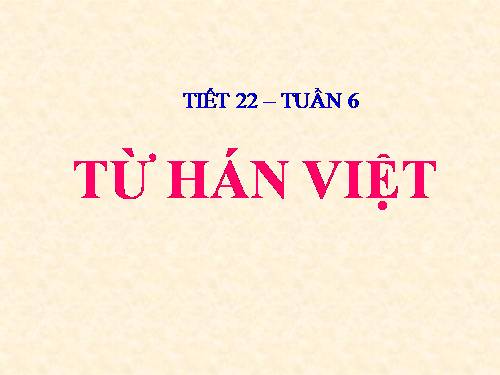 Bài 6. Từ Hán Việt (tiếp theo)