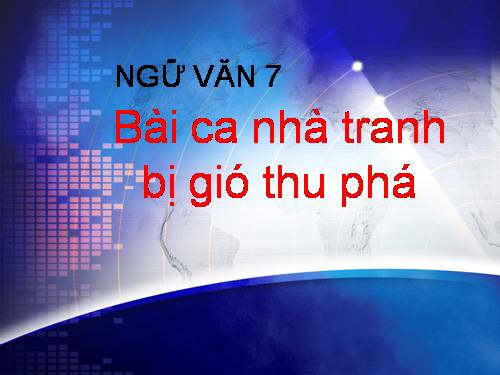 Bài 11. Bài ca nhà tranh bị gió thu phá (Mao ốc vị thu phong sở phá ca)