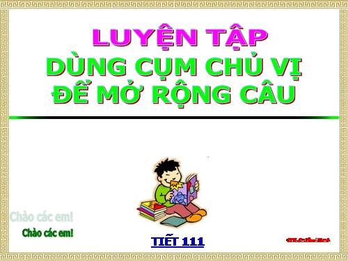 Bài 27. Dùng cụm chủ - vị để mở rộng câu: Luyện tập (tiếp theo)