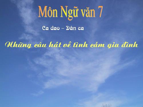 Bài 3. Ca dao, dân ca. Những câu hát về tình cảm gia đình