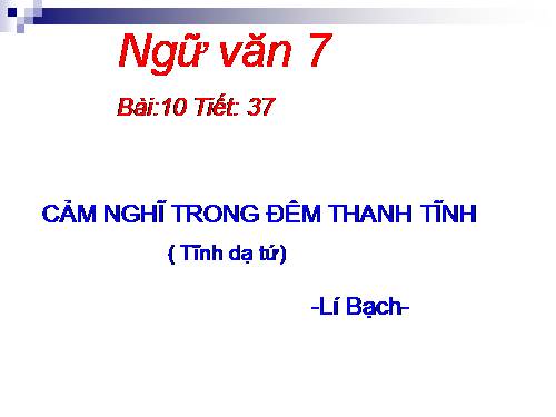 Bài 10. Cảm nghĩ trong đêm thanh tĩnh (Tĩnh dạ tứ)