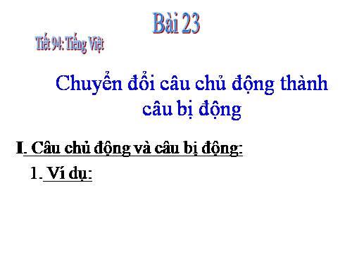 Bài 23. Chuyển đổi câu chủ động thành câu bị động