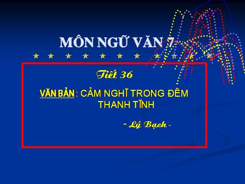 Bài 10. Cảm nghĩ trong đêm thanh tĩnh (Tĩnh dạ tứ)