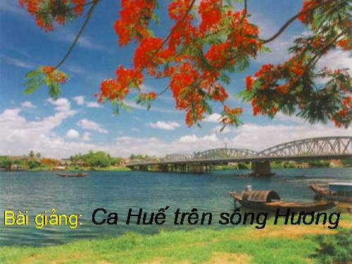 Bài 28. Ca Huế trên sông Hương