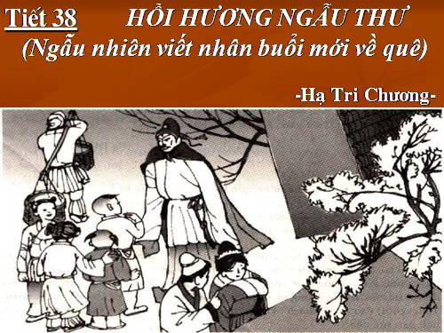 Bài 10. Ngẫu nhiên viết nhân buổi mới về quê (Hồi hương ngẫu thư)