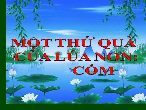 Bài 14. Một thứ quà của lúa non: Cốm