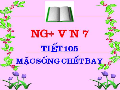 Bài 26. Sống chết mặc bay