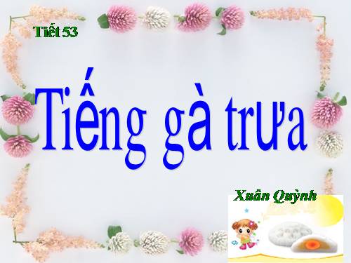 Bài 13. Tiếng gà trưa