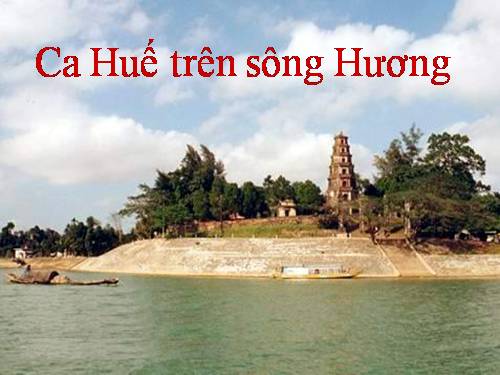 Bài 28. Ca Huế trên sông Hương