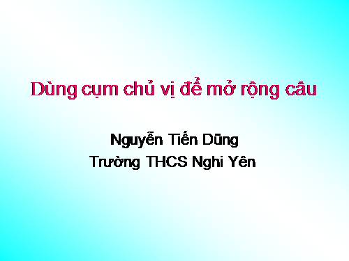 Bài 25. Dùng cụm chủ - vị để mở rộng câu