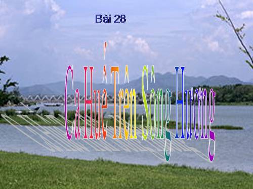 Bài 28. Ca Huế trên sông Hương