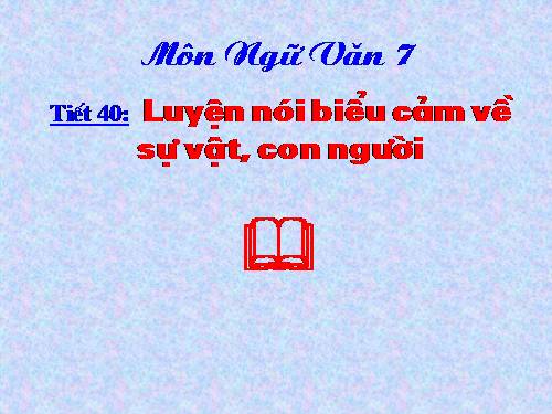 Bài 10. Luyện nói: Văn biểu cảm về sự vật, con người