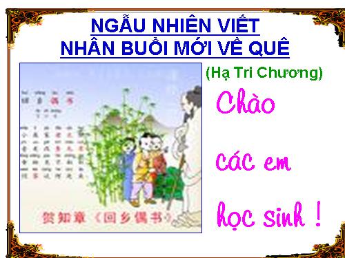 Bài 10. Ngẫu nhiên viết nhân buổi mới về quê (Hồi hương ngẫu thư)