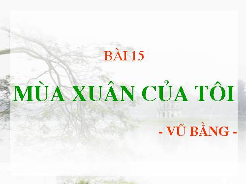 Bài 15. Mùa xuân của tôi